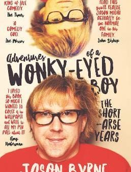 Adventures of a Wonky-Eyed Boy: The Short-Arse Years: Jason Byrne s Memoir Cheap