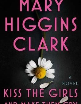 Mary Higgins Clark: Kiss the Girls and Make Them Cry [2019] hardback on Sale