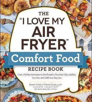 Aileen Clark: The  I Love My Air Fryer  Comfort Food Recipe Book [2023] paperback on Sale