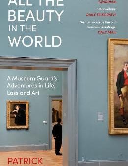 All the Beauty in the World: A Museum Guard s Adventures in Life, Loss and Art For Sale